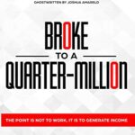 خرید و دانلود نسخه کامل کتاب BROKE TO A QUARTER MILLION:  The Point is Not to Work, It’s to Generate Income[2019] –  +  pdf