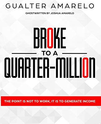 خرید و دانلود نسخه کامل کتاب BROKE TO A QUARTER MILLION:  The Point is Not to Work, It’s to Generate Income[2019] –  +  pdf