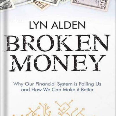 خرید و دانلود نسخه کامل کتاب Broken Money: Why Our Financial System is Failing Us and How We Can Make it Better by Lyn Alden