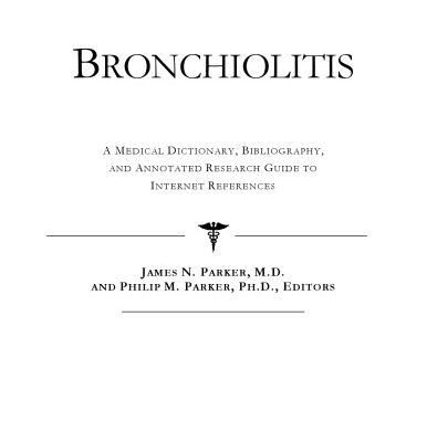 خرید و دانلود نسخه کامل کتاب Bronchiolitis – A Medical Dictionary, Bibliography, and Annotated Research Guide to Internet References