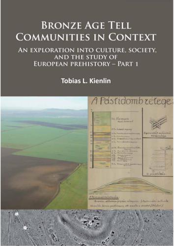 خرید و دانلود نسخه کامل کتاب Bronze Age Tell Communities in Context – An Exploration Into Culture, Society and the Study of European Prehistory. Part 1: Critique. Europe and the Mediterranean_68c57bb6401a1.jpeg خرید و دانلود نسخه کامل کتاب Bronze Age Tell Communities in Context – An Exploration Into Culture, Society and the Study of European Prehistory. Part 1: Critique. Europe and the Mediterranean