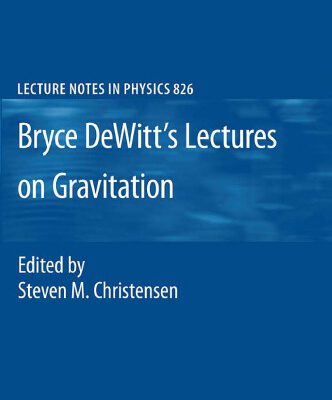 خرید و دانلود نسخه کامل کتاب Bryce DeWitt’s Lectures on Gravitation: Edited by Steven M. Christensen