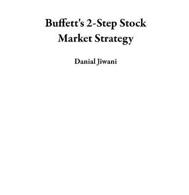 خرید و دانلود نسخه کامل کتاب Buffett’s 2-Step Stock Market Strategy: Know When to Buy A Stock, Become a Millionaire, Get The Highest Returns