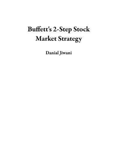 خرید و دانلود نسخه کامل کتاب Buffett’s 2-Step Stock Market Strategy: Know When to Buy A Stock, Become a Millionaire, Get The Highest Returns_68c53e1917820.jpeg خرید و دانلود نسخه کامل کتاب Buffett’s 2-Step Stock Market Strategy: Know When to Buy A Stock, Become a Millionaire, Get The Highest Returns