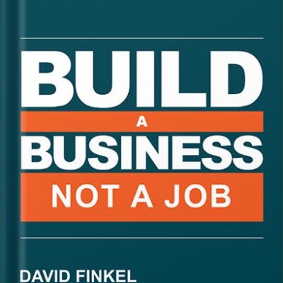 خرید و دانلود نسخه کامل کتاب Build a Business, Not a Job: Grow Your Business & Get Your Life Back by David Finkel