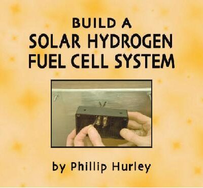 خرید و دانلود نسخه کامل کتاب Build a solar hydrogen fuel cell system