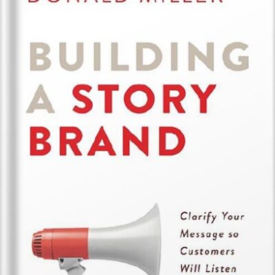 خرید و دانلود نسخه کامل کتاب Building a StoryBrand: Clarify Your Message So Customers Will Listen by Donald Miller