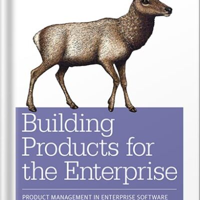 خرید و دانلود نسخه کامل کتاب Building Products for the Enterprise: Product Management in Enterprise Software 1st Edition, by Blair Reeves