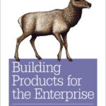 خرید و دانلود نسخه کامل کتاب Building Products for the Enterprise: Product Management in Enterprise Software