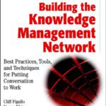 خرید و دانلود نسخه کامل کتاب Building the Knowledge Management Network: Best Practices, Tools, and Techniques for Putting Conversation to Work