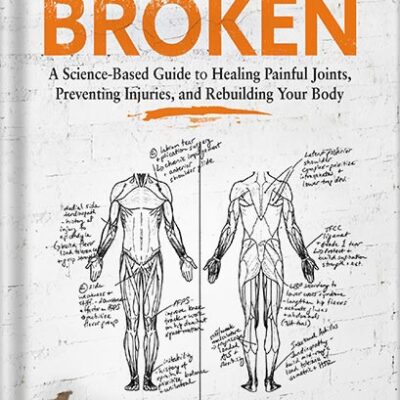 خرید و دانلود نسخه کامل کتاب Built from Broken: A Science-Based Guide to Healing Painful Joints, Preventing Injuries, and Rebuilding Your Body by Scott H Hogan