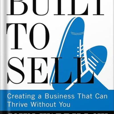 خرید و دانلود نسخه کامل کتاب Built to Sell: Creating a Business That Can Thrive Without You by John Warrillow