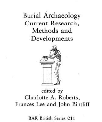 خرید و دانلود نسخه کامل کتاب Burial Archaeology: Current Research Methods and Developments (BAR British Series 211)