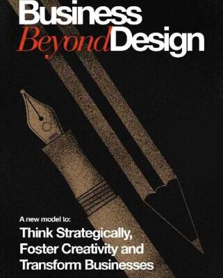 خرید و دانلود نسخه کامل کتاب Business Beyond Design: A new model to Think Strategically, Foster Creativity and Transform Businesses