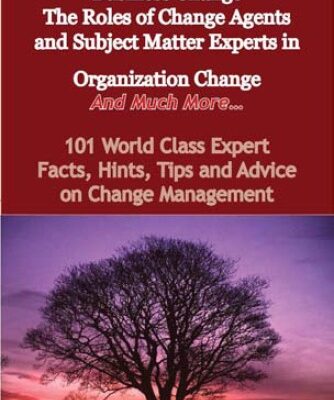 خرید و دانلود نسخه کامل کتاب Business Change – The Roles of Change Agents and Subject Matter Experts in Organization Change – And Much More – 101 World Class Expert Facts, Hints, Tips and Advice on Change Management