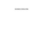 خرید و دانلود نسخه کامل کتاب Business Consulting: A Guide to How It Works and How to Make It Work