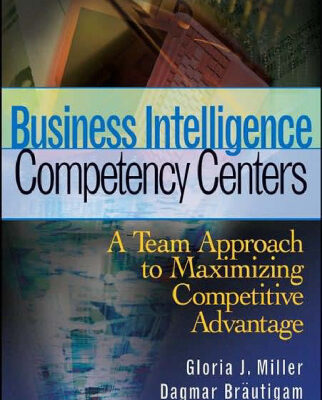 خرید و دانلود نسخه کامل کتاب Business Intelligence Competency Centers: A Team Approach to Maximizing Competitive Advantage (Wiley and SAS Business Series)