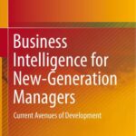 خرید و دانلود نسخه کامل کتاب Business Intelligence for NewGeneration Managers: Current Avenues of Development