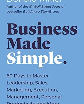 خرید و دانلود نسخه کامل کتاب Business Made Simple: 60 Days to Master Leadership, Sales, Marketing, Execution, Management, Personal Productivity and More – + Pdf