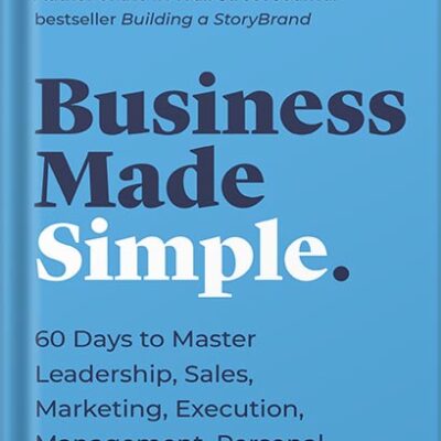 خرید و دانلود نسخه کامل کتاب Business Made Simple: 60 Days to Master Leadership, Sales, Marketing, Execution, Management, Personal Productivity and More (Made Simple Series) by Donald Miller