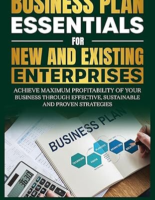 خرید و دانلود نسخه کامل کتاب Business Plan Essentials for New and Existing Enterprises: Achieve Maximum Profitability of Your Business Through Effective, Sustainable and Proven Strategies –  +  Pdf