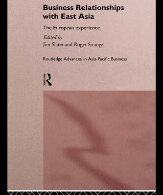 خرید و دانلود نسخه کامل کتاب Business Relationships with East Asia: The European Experience (Routledge Advances in Asiapacific Business, Vol 4)
