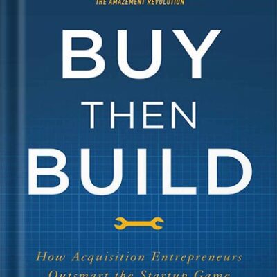 خرید و دانلود نسخه کامل کتاب Buy Then Build: How Acquisition Entrepreneurs Outsmart the Startup Game by Walker Deibel
