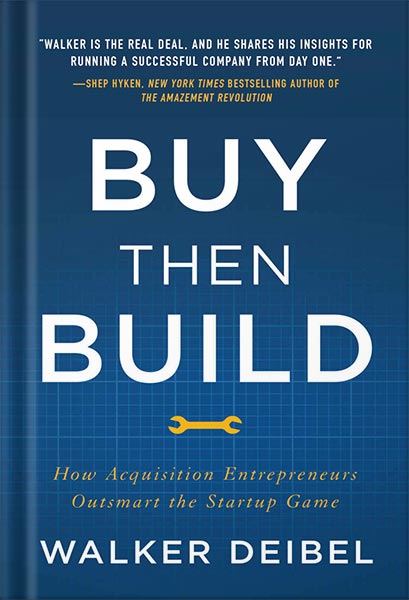 خرید و دانلود نسخه کامل کتاب Buy Then Build: How Acquisition Entrepreneurs Outsmart the Startup Game by Walker Deibel_68bf4b3ee255f.jpeg خرید و دانلود نسخه کامل کتاب Buy Then Build: How Acquisition Entrepreneurs Outsmart the Startup Game by Walker Deibel