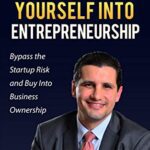 خرید و دانلود نسخه کامل کتاب Buy Yourself Into Entrepreneurship: Bypass the Startup Risk and Buy Into Business Ownership –  +  Pdf