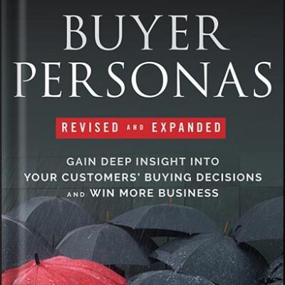 خرید و دانلود نسخه کامل کتاب Buyer Personas, Revised and Expanded: Gain Deep Insight Into Your Customers’ Buying Decisions and Win More Business 2nd Edition, by Jim Kraus