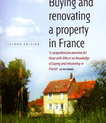 خرید و دانلود نسخه کامل کتاب Buying and Renovating a Property in France: A Comprehensive Overview for Those With Little or No Knowledge of Buying and Renovating in France