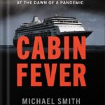 خرید و دانلود نسخه کامل کتاب Cabin Fever: The Harrowing Journey of a Cruise Ship at the Dawn of a Pandemic by Michael Smith