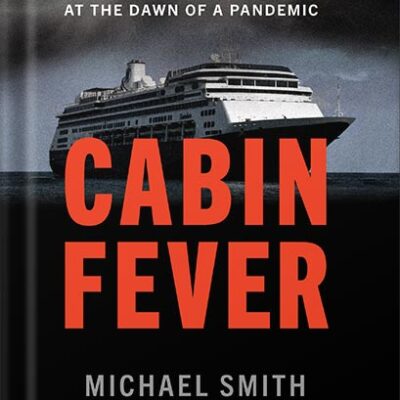 خرید و دانلود نسخه کامل کتاب Cabin Fever: The Harrowing Journey of a Cruise Ship at the Dawn of a Pandemic by Michael Smith