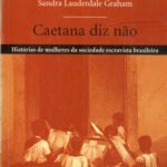 خرید و دانلود نسخه کامل کتاب Caetana diz não: histórias de mulheres da sociedade escravista brasileira