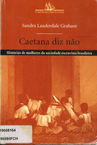 خرید و دانلود نسخه کامل کتاب Caetana diz não: histórias de mulheres da sociedade escravista brasileira_68c25dfa3d1bb.jpeg خرید و دانلود نسخه کامل کتاب Caetana diz não: histórias de mulheres da sociedade escravista brasileira