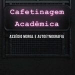 خرید و دانلود نسخه کامل کتاب Cafetinagem acadêmica, assédio moral e autoetnografia (Portuguese Edition)