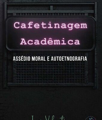 خرید و دانلود نسخه کامل کتاب Cafetinagem acadêmica, assédio moral e autoetnografia (Portuguese Edition)