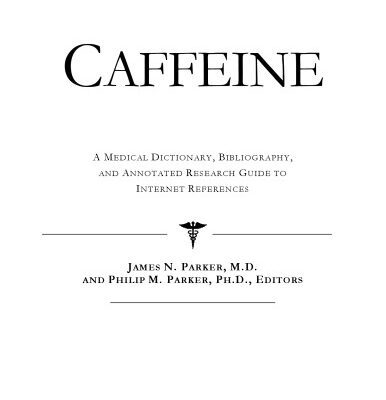 خرید و دانلود نسخه کامل کتاب Caffeine – A Medical Dictionary, Bibliography, and Annotated Research Guide to Internet References