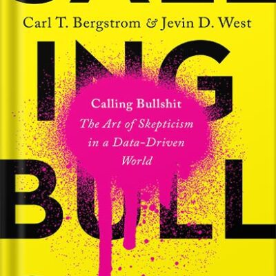 خرید و دانلود نسخه کامل کتاب Calling Bullshit: The Art of Skepticism in a Data-Driven World by Carl T. Bergstrom