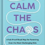 خرید و دانلود نسخه کامل کتاب Calm the Chaos: A Fail-Proof Road Map for Parenting Even the Most Challenging Kids by Dayna Abraham