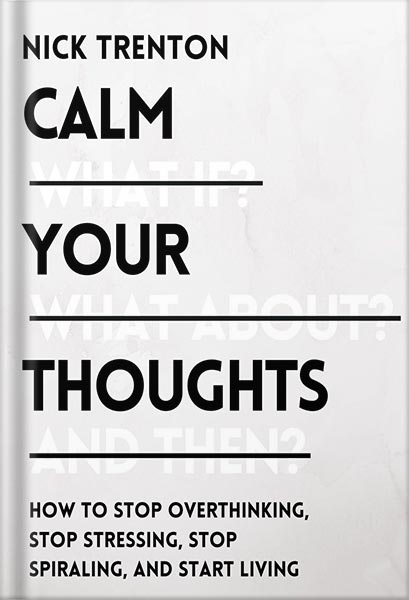خرید و دانلود نسخه کامل کتاب Calm Your Thoughts: Stop Overthinking, Stop Stressing, Stop Spiraling, and Start Living (The Path to Calm Book 2) by Nick Trenton_68c05eaca5330.jpeg خرید و دانلود نسخه کامل کتاب Calm Your Thoughts: Stop Overthinking, Stop Stressing, Stop Spiraling, and Start Living (The Path to Calm Book 2) by Nick Trenton