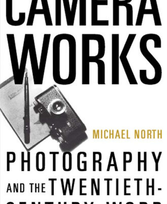 خرید و دانلود نسخه کامل کتاب Camera Works: Photography and the Twentieth-Century Word