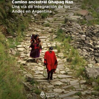 خرید و دانلود نسخه کامل کتاب Camino ancestral Qhapaq Ñan. Una vía de integración de los Andes en Argentina