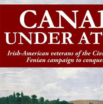 خرید و دانلود نسخه کامل کتاب Canada Under Attack: Irish-American Veterans of the Civil War and Their Fenian Campaign to Conquer Canada