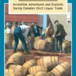 خرید و دانلود نسخه کامل کتاب Canada’s Rumrunners: Incredible Adventures and Exploits During Canada’s Illicit Liquor Trade