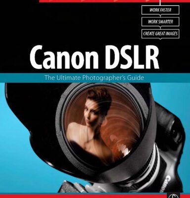 خرید و دانلود نسخه کامل کتاب CANON DSLR: The Ultimate Photographer’s Guide (Digital Workflow)