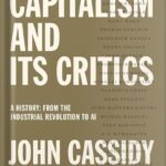 خرید و دانلود نسخه کامل کتاب Capitalism and Its Critics: A History: From the Industrial Revolution to AI by John Cassidy