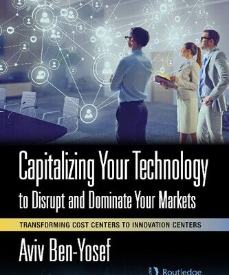 خرید و دانلود نسخه کامل کتاب Capitalizing Your Technology to Disrupt and Dominate Your Markets: Transforming Cost Centers to Innovation Centers