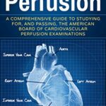 خرید و دانلود نسخه کامل کتاب Cardiovascular Perfusion A Comprehensive Guide To Studying for, and Passing, the American Board of Cardiovascular Perfusion Examinations eBook