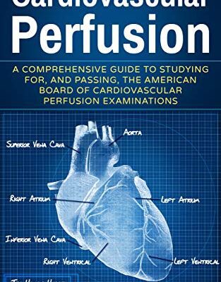 خرید و دانلود نسخه کامل کتاب Cardiovascular Perfusion A Comprehensive Guide To Studying for, and Passing, the American Board of Cardiovascular Perfusion Examinations eBook